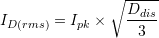 I_{D(rms)}=I_{pk}\times \sqrt{\dfrac{D_{dis}}{3}}
