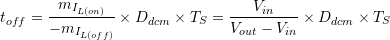 \begin{equation*}t_{off}=\frac{m_{I_{L(on)}}}{-m_{I_{L(off)}}}\times D_{dcm}\times T_S=\frac{V_{in}}{V_{out}-V_{in}}\times D_{dcm}\times T_S\end{equation*}